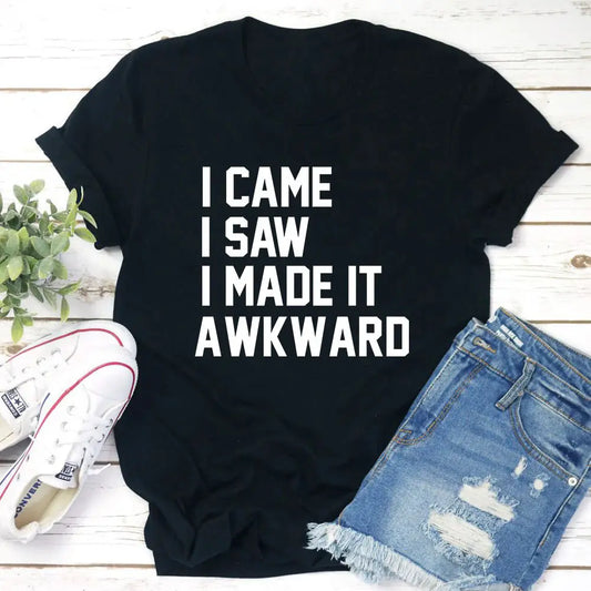 I Came I Saw I Made It Awkward T-Shirt - Streetsharks