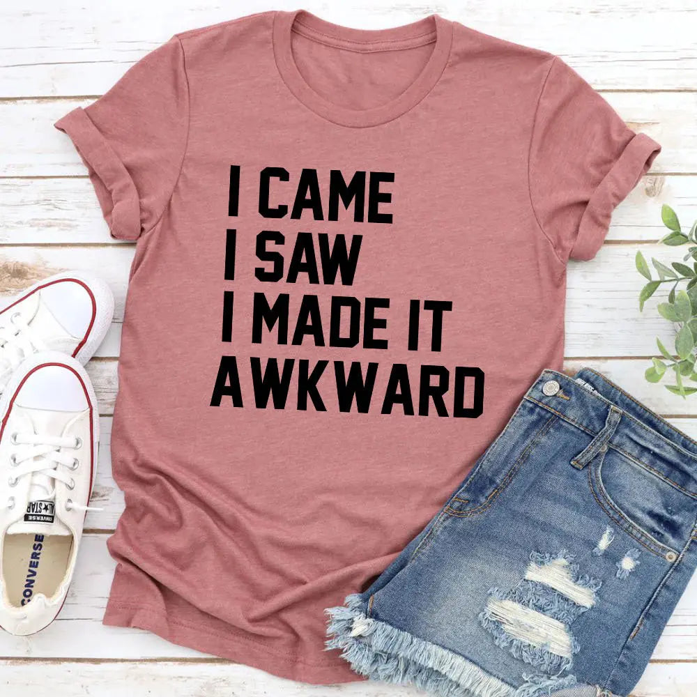 I Came I Saw I Made It Awkward T-Shirt - Streetsharks